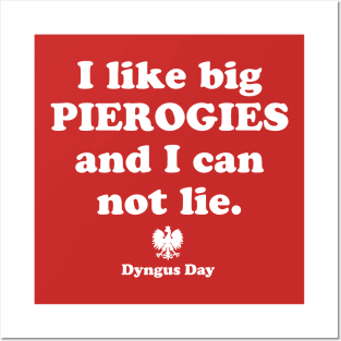 Pierogi Polish Food Dyngus Day I Like Big Pierogies and I Can Not Lie Posters and Art